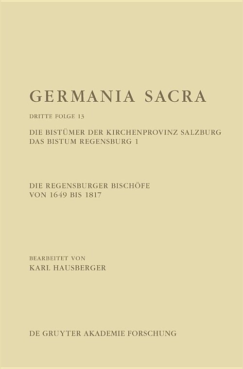 Die Regensburger Bischfe Von 1649 Bis 1817. Die Bistmer Der Kirchenprovinz Salzburg. Das Bistum Regensburg 1 (Hardcover)