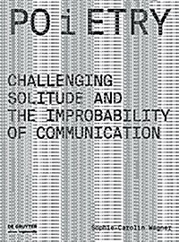 Poietry: Challenging Solitude and the Improbability of Communication (Hardcover)