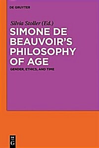 Simone de Beauvoirs Philosophy of Age: Gender, Ethics, and Time (Paperback)