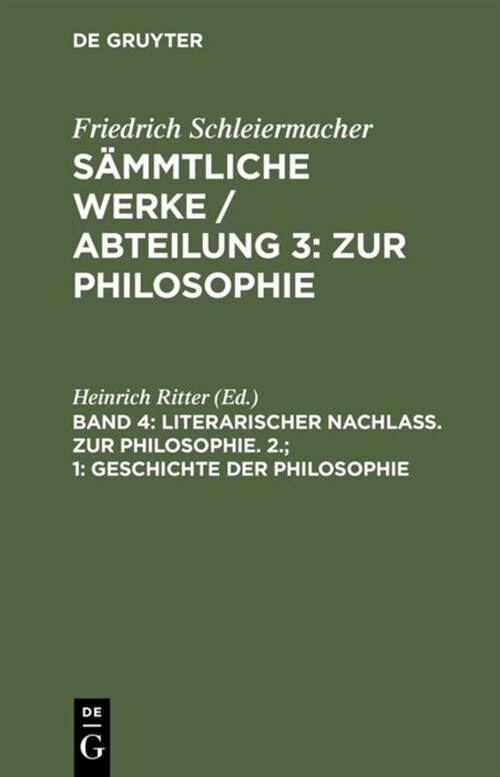S?mtliche Werke / Abteilung 3: Zur Philosophie, Band 4, Literarischer Nachla? Zur Philosophie. 2.; 1: Geschichte der Philosophie (Hardcover, Reprint 2014)