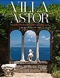Villa Astor: Paradise Restored on the Amalfi Coast (Hardcover)