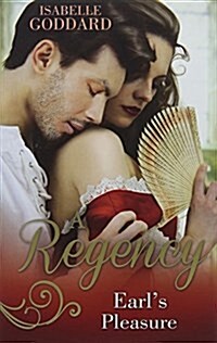 A Regency Earls Pleasure : The Earl Plays with Fire / Societys Most Scandalous Rake (Paperback)