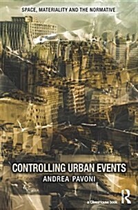 Controlling Urban Events : Law, Ethics and the Material (Hardcover)