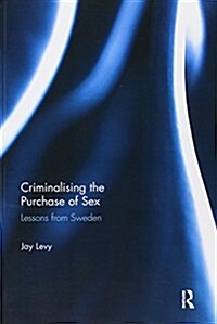 Criminalising the Purchase of Sex : Lessons from Sweden (Paperback)