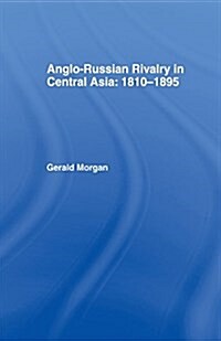 Anglo-Russian Rivalry in Central Asia 1810-1895 (Paperback)