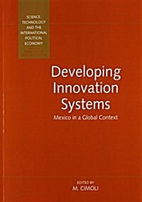 Developing Innovation Systems : Mexico in a Global Context (Paperback)