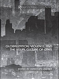 Globalization, Violence and the Visual Culture of Cities (Paperback)