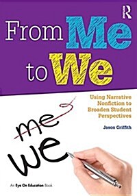 From Me to We : Using Narrative Nonfiction to Broaden Student Perspectives (Paperback)