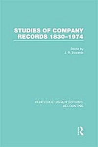 Studies of Company Records (RLE Accounting) : 1830-1974 (Paperback)