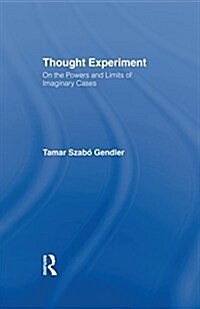 Thought Experiment : On the Powers and Limits of Imaginary Cases (Paperback)