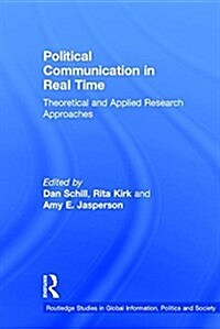 Political Communication in Real Time : Theoretical and Applied Research Approaches (Hardcover)