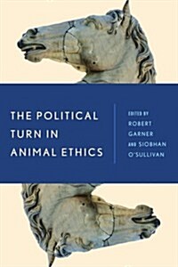 The Political Turn in Animal Ethics (Hardcover)