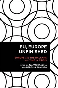 EU, Europe Unfinished : Mediating Europe and the Balkans in a Time of Crisis (Paperback)