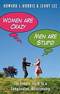 Women Are Crazy, Men Are Stupid: The Simple Truth to a Complicated Relationship (Paperback)