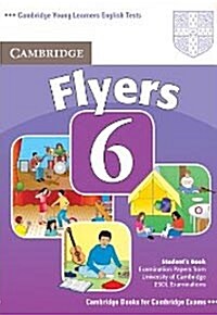 Cambridge Young Learners English Tests 6 Flyers Students Book : Examination Papers from University of Cambridge ESOL Examinations (Paperback)