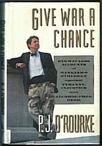 Give War a Chance: Eyewitness Accounts of Mankinds Struggle Against Tyranny, Injustice and Alcohol-Free Beer (Paperback, 1st)
