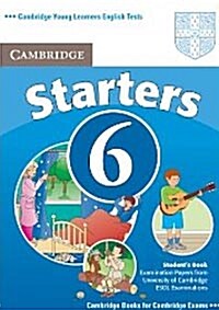 Cambridge Young Learners English Tests 6 Starters Students Book : Examination Papers from University of Cambridge ESOL Examinations (Paperback)