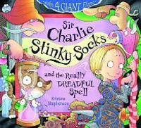 Sir Charlie Stinky Socks and the Really Dreadful Spell