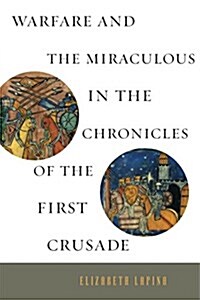 Warfare and the Miraculous in the Chronicles of the First Crusade (Paperback)