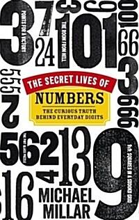 The Secret Lives of Numbers : The Curious Truth Behind Everyday Digits (Paperback)