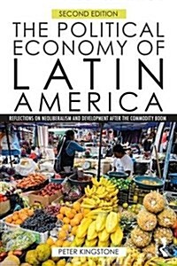 The Political Economy of Latin America : Reflections on Neoliberalism and Development after the Commodity Boom (Paperback, 2 ed)