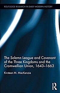 The Solemn League and Covenant of the Three Kingdoms and the Cromwellian Union, 1643-1663 (Hardcover)