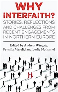 Why Interfaith? : Stories, Reflections and Challenges from Recent Engagements in Northern Europe (Paperback)