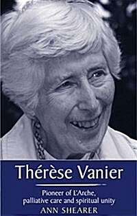 Therese Vanier : Pioneer of LArche, Palliative Care and Spiritual Unity (Paperback)
