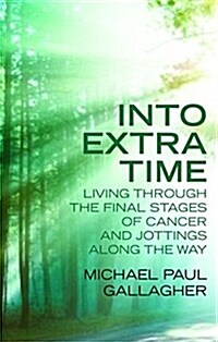 Into Extra Time : Living Through the Final Stages of Cancer and Jottings Along the Way (Paperback)