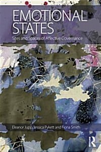 Emotional States : Sites and Spaces of Affective Governance (Hardcover)