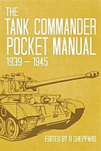 The Tank Commander Pocket Manual : 1939-1945 (Hardcover)