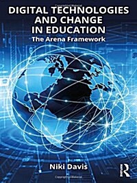 Digital Technologies and Change in Education : The Arena Framework (Hardcover)