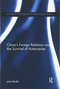 China's foreign relations and the survival of autocracies / [Pbk. ed.]