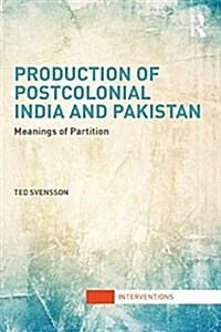 Production of Postcolonial India and Pakistan : Meanings of Partition (Paperback)