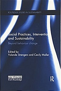 Social Practices, Intervention and Sustainability : Beyond behaviour change (Paperback)