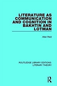 Literature as Communication and Cognition in Bakhtin and Lotman (Hardcover)