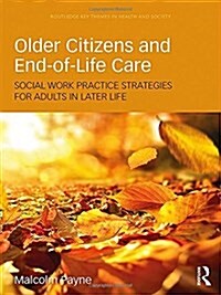 Older Citizens and End-of-Life Care : Social Work Practice Strategies for Adults in Later Life (Hardcover)