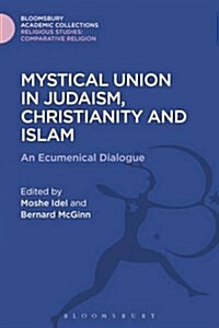 Mystical Union in Judaism, Christianity, and Islam : An Ecumenical Dialogue (Hardcover)