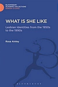 What is She Like : Lesbian Identities from the 1950s to the 1990s (Hardcover)