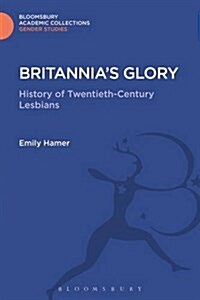 Britannias Glory : A History of Twentieth Century Lesbians (Hardcover)