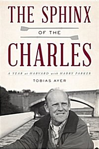 The Sphinx of the Charles: A Year at Harvard with Harry Parker (Hardcover)