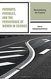 Pathways, Potholes, and the Persistence of Women in Science: Reconsidering the Pipeline (Hardcover)