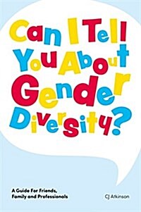 Can I Tell You About Gender Diversity? : A Guide for Friends, Family and Professionals (Paperback)