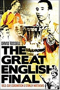 The Great English Final : 1953: Cup, Coronation and Stanley Matthews (Paperback)