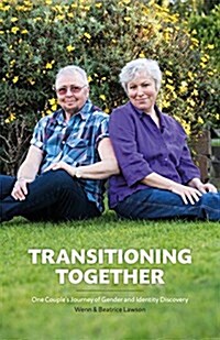 Transitioning Together : One Couples Journey of Gender and Identity Discovery (Paperback)