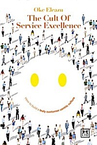 Cult of the Service Excellence : How to Build a Truly Customer Centric Culture (Paperback)