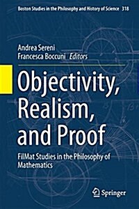 Objectivity, Realism, and Proof: Filmat Studies in the Philosophy of Mathematics (Hardcover, 2016)