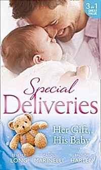 Special Deliveries: Her Gift, His Baby : Secrets of a Career Girl / for the Babys Sake / A Very Special Delivery (Paperback)