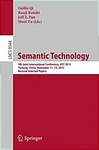 Semantic Technology: 5th Joint International Conference, Jist 2015, Yichang, China, November 11-13, 2015, Revised Selected Papers (Paperback, 2016)