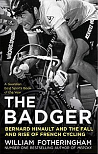 The Badger : Bernard Hinault and the Fall and Rise of French Cycling (Paperback)